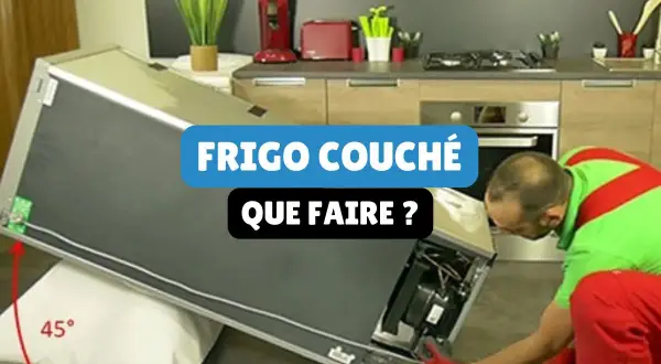 Un homme en tenue de travail vérifie un frigo couché sur le côté, posé sur un coussin. La question "Peut-on transporter un frigo couché ?" est affichée.